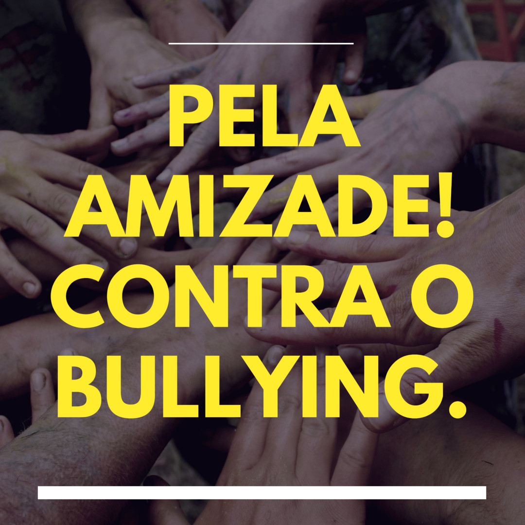 Campanha: Pela AMIZADE! Contra o Bullying.